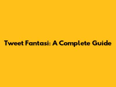 Tweet Fantasi: A Complete Guide