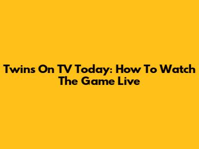 Twins On TV Today: How To Watch The Game Live