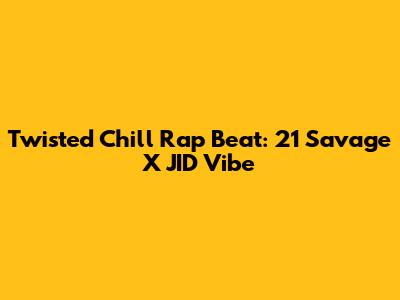 Twisted Chill Rap Beat: 21 Savage X JID Vibe
