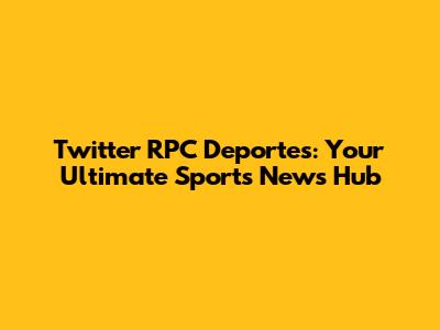 Twitter RPC Deportes: Your Ultimate Sports News Hub