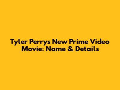 Tyler Perry's New Prime Video Movie: Name & Details