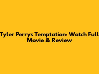 Tyler Perry's Temptation: Watch Full Movie & Review