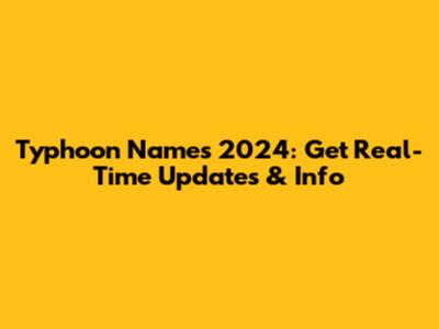 Typhoon Names 2024: Get Real-Time Updates & Info