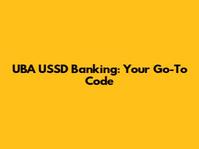 UBA USSD Banking: Your Go-To Code