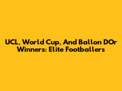 UCL, World Cup, And Ballon D'Or Winners: Elite Footballers