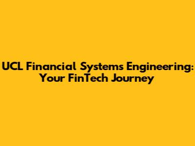 UCL Financial Systems Engineering: Your FinTech Journey