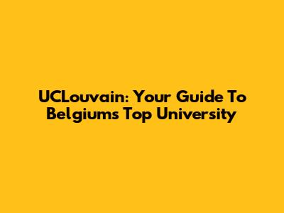UCLouvain: Your Guide To Belgium's Top University