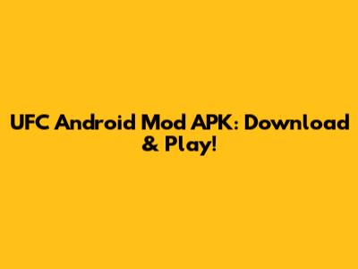 UFC Android Mod APK: Download & Play!