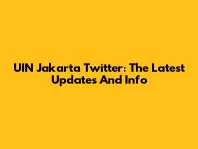 UIN Jakarta Twitter: The Latest Updates And Info