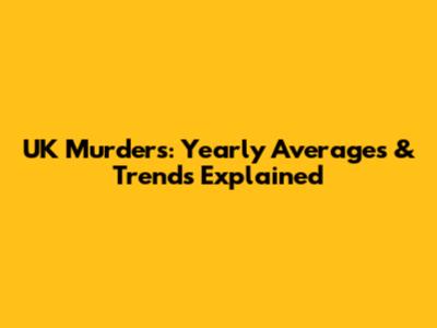 UK Murders: Yearly Averages & Trends Explained