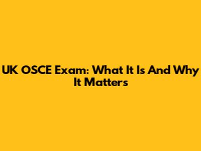 UK OSCE Exam: What It Is And Why It Matters