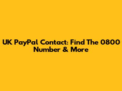 UK PayPal Contact: Find The 0800 Number & More