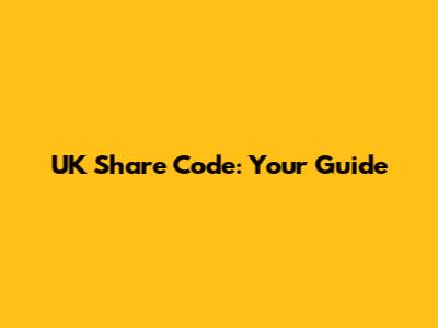 UK Share Code: Your Guide