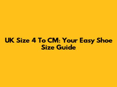 UK Size 4 To CM: Your Easy Shoe Size Guide