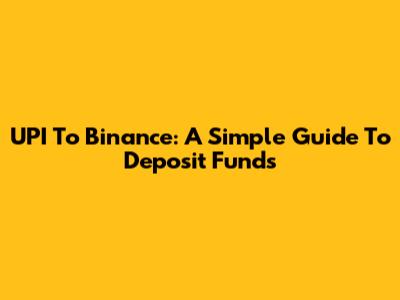 UPI To Binance: A Simple Guide To Deposit Funds