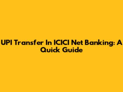 UPI Transfer In ICICI Net Banking: A Quick Guide