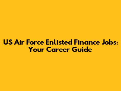 US Air Force Enlisted Finance Jobs: Your Career Guide