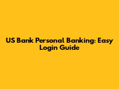 US Bank Personal Banking: Easy Login Guide