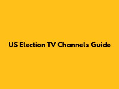 US Election TV Channels Guide