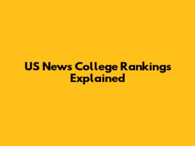 US News College Rankings Explained