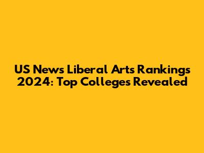 US News Liberal Arts Rankings 2024: Top Colleges Revealed