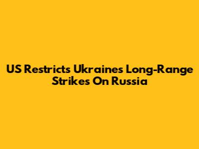 US Restricts Ukraine's Long-Range Strikes On Russia