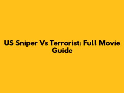 US Sniper Vs Terrorist: Full Movie Guide