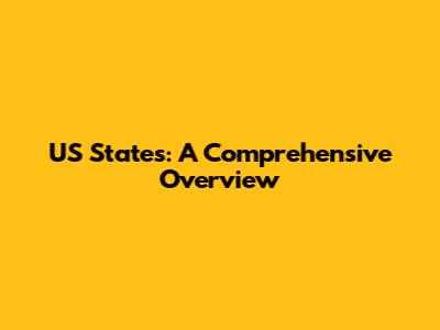US States: A Comprehensive Overview