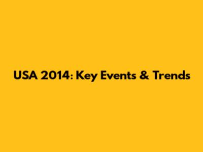 USA 2014: Key Events & Trends