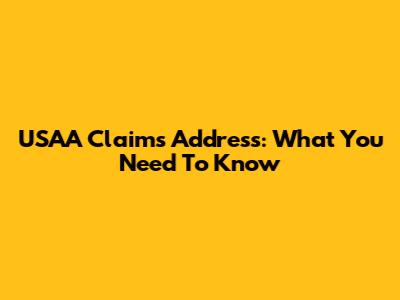 USAA Claims Address: What You Need To Know