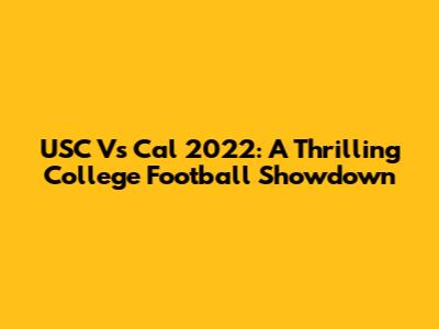 USC Vs Cal 2022: A Thrilling College Football Showdown