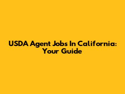 USDA Agent Jobs In California: Your Guide