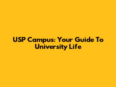 USP Campus: Your Guide To University Life