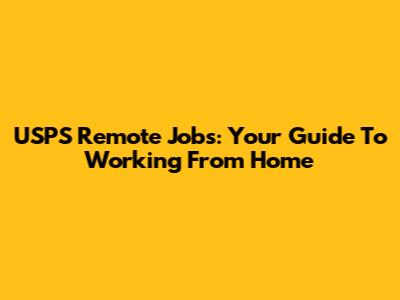 USPS Remote Jobs: Your Guide To Working From Home