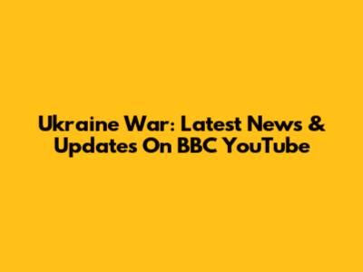 Ukraine War: Latest News & Updates On BBC YouTube
