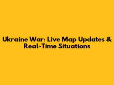 Ukraine War: Live Map Updates & Real-Time Situations