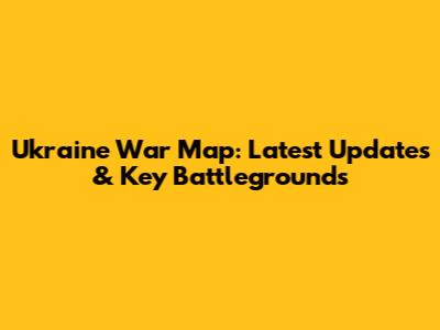 Ukraine War Map: Latest Updates & Key Battlegrounds