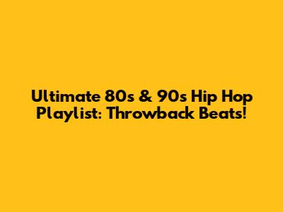 Ultimate 80s & 90s Hip Hop Playlist: Throwback Beats!