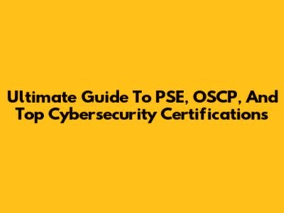 Ultimate Guide To PSE, OSCP, And Top Cybersecurity Certifications