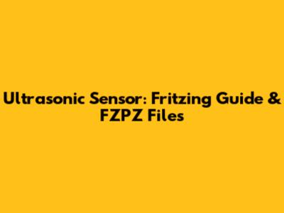 Ultrasonic Sensor: Fritzing Guide & FZPZ Files