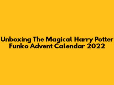 Unboxing The Magical Harry Potter Funko Advent Calendar 2022