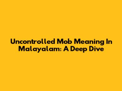 Uncontrolled Mob Meaning In Malayalam: A Deep Dive
