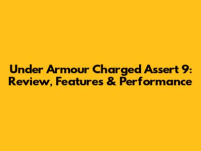 Under Armour Charged Assert 9: Review, Features & Performance