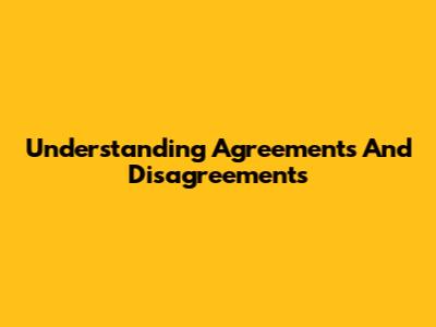 Understanding Agreements And Disagreements