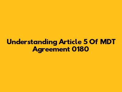 Understanding Article 5 Of MDT Agreement 0180