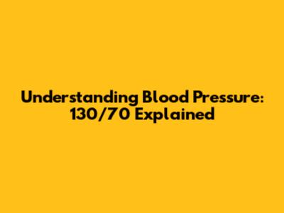 Understanding Blood Pressure: 130/70 Explained