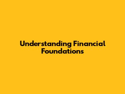 Understanding Financial Foundations