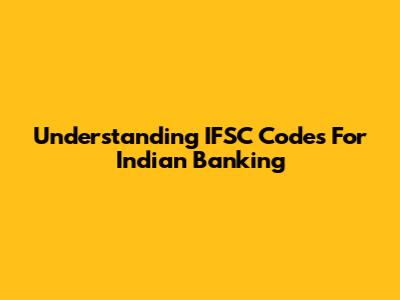 Understanding IFSC Codes For Indian Banking