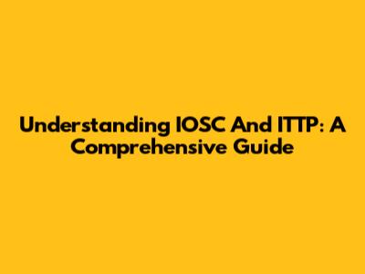 Understanding IOSC And ITTP: A Comprehensive Guide