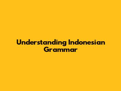 Understanding Indonesian Grammar